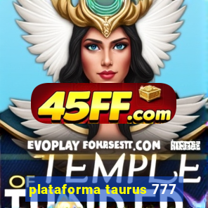 plataforma taurus 777